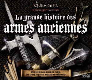 La  Grande histoire des armes anciennes